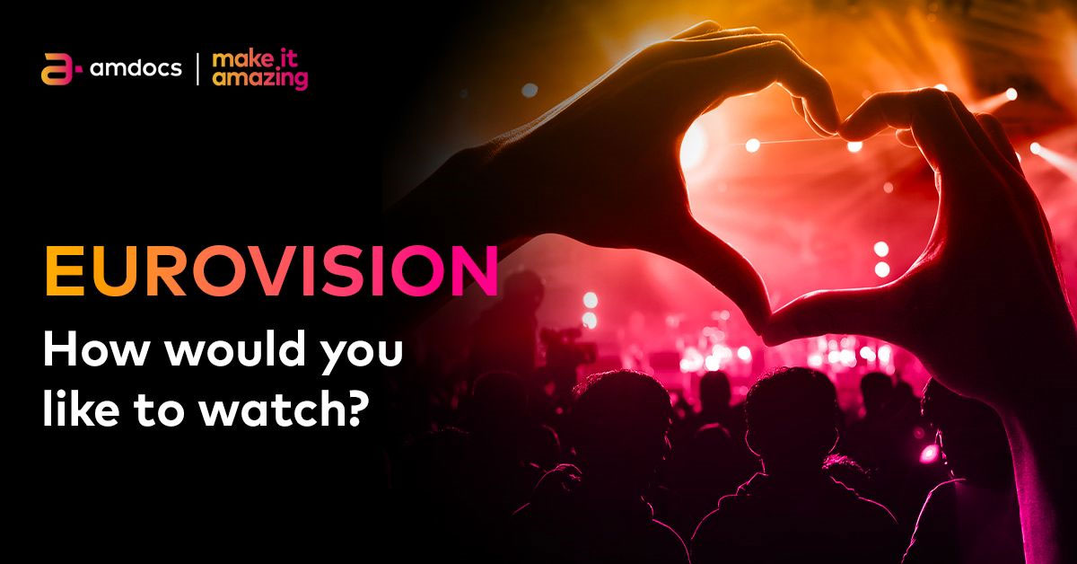 How do you want to watch Eurovision? AMDOCS